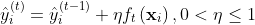 \hat{y}_{i}^{(t)}=\hat{y}_{i}^{(t-1)}+\eta f_{t}\left(\mathbf{x}_{i}\right) , 0< \eta \leq 1