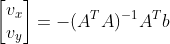 \begin{bmatrix} v_{x}\\ v_{y} \end{bmatrix}=-(A^{T}A)^{-1}A^{T}b