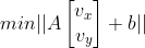 min||A\begin{bmatrix} v_{x}\\ v_{y} \end{bmatrix}+b||