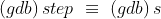 (gdb)\, step \, \, \equiv \, \, (gdb)\, s