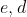 e,d