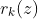 r_{k}(z)