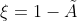 \xi = 1 - \tilde{A}